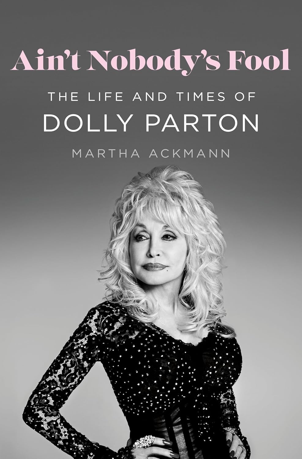 Ain’t Nobody’s Fool: The Life and Times of Dolly Parton