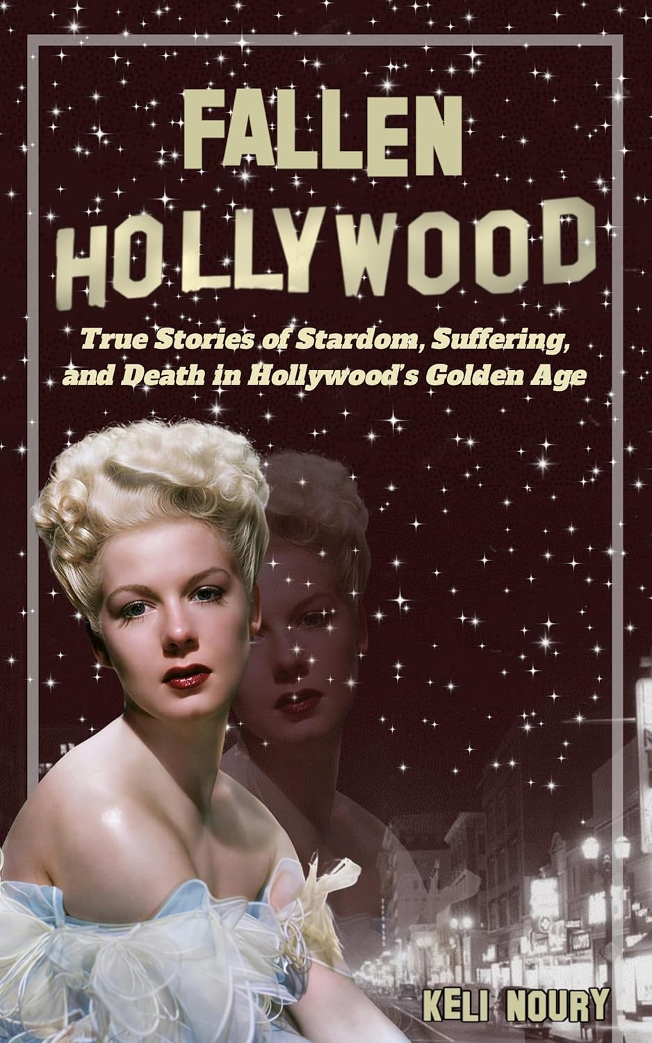 Fallen Hollywood: True Stories of Stardom, Suffering, and Death in Hollywood’s Golden Age (Dark Side of Hollywood)