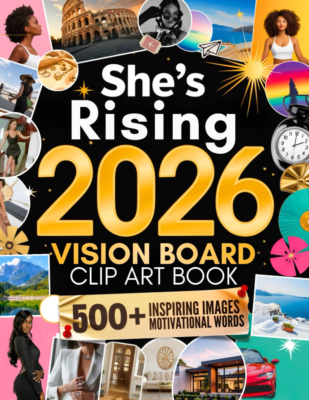 She’s Rising: The Vision Board Clip Art Book for Women Stepping Into Their Best Year — 500+ Inspiring Images, Motivational Words & Positive Affirmations to Attract Confidence, Success & Abundance