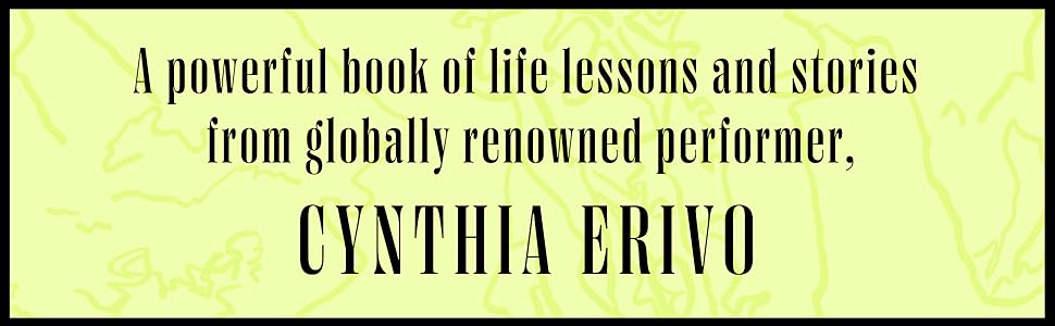 A powerful book of life lessons and stories from globally renowned performer, Cynthia Erivo