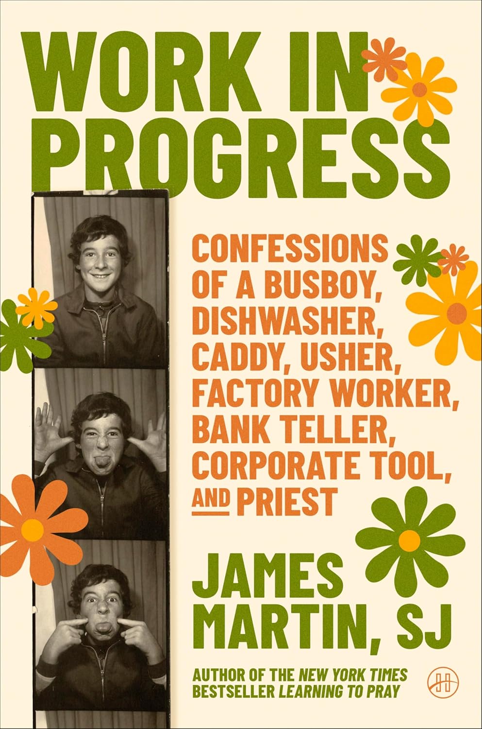 Work in Progress: Confessions of a busboy, dishwasher, caddy, usher, factory worker, bank teller, corporate tool, and priest – A Funny, Wise, and Inspiring Spiritual Memoir
