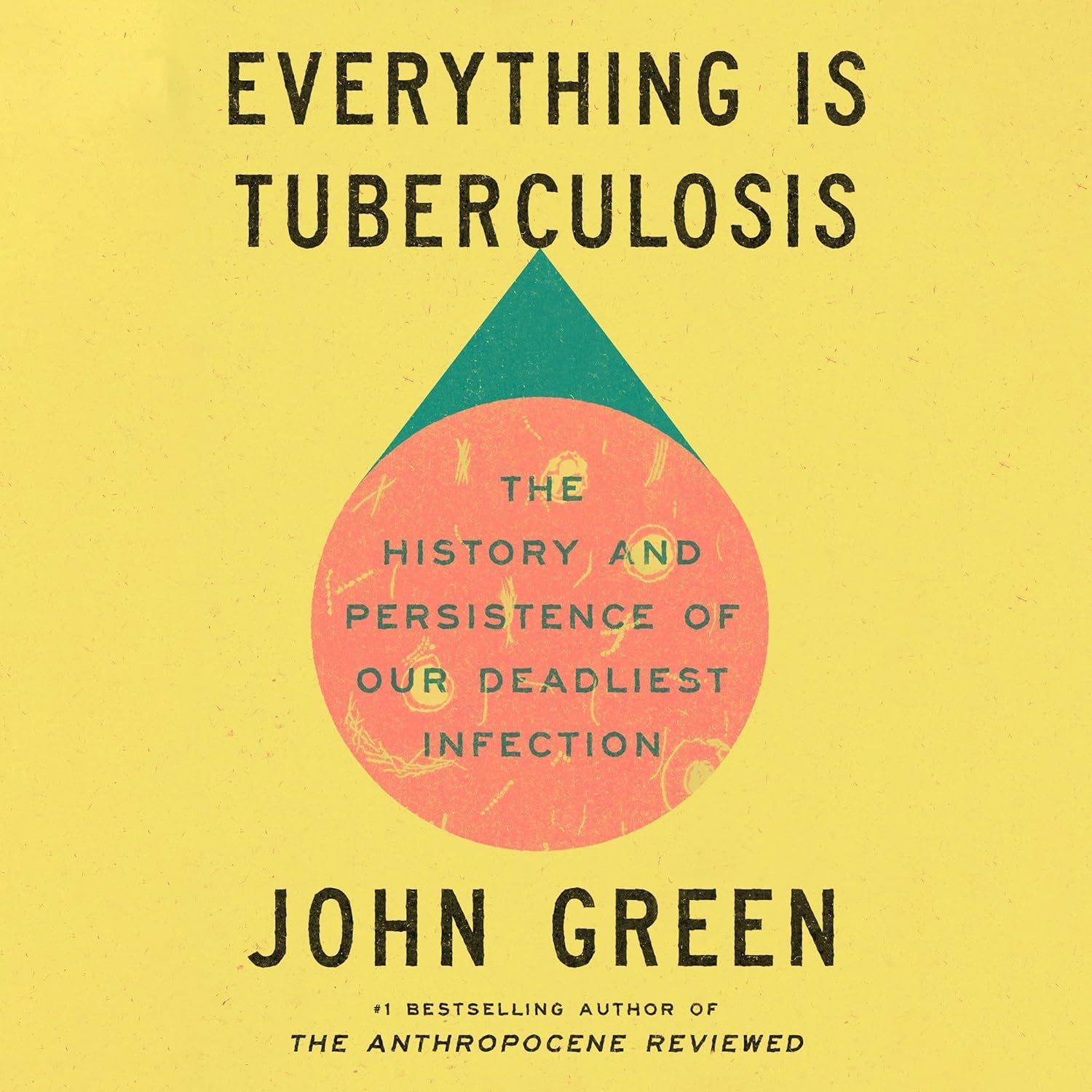 Everything Is Tuberculosis: The History and Persistence of Our Deadliest Infection