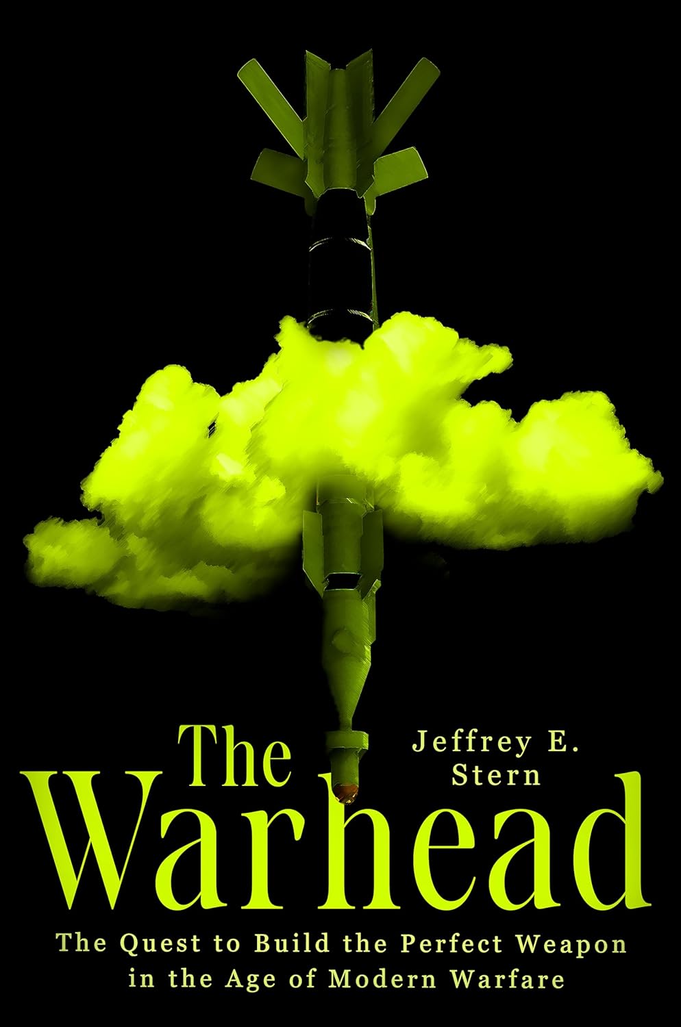 The Warhead: The Quest to Build the Perfect Weapon in the Age of Modern Warfare