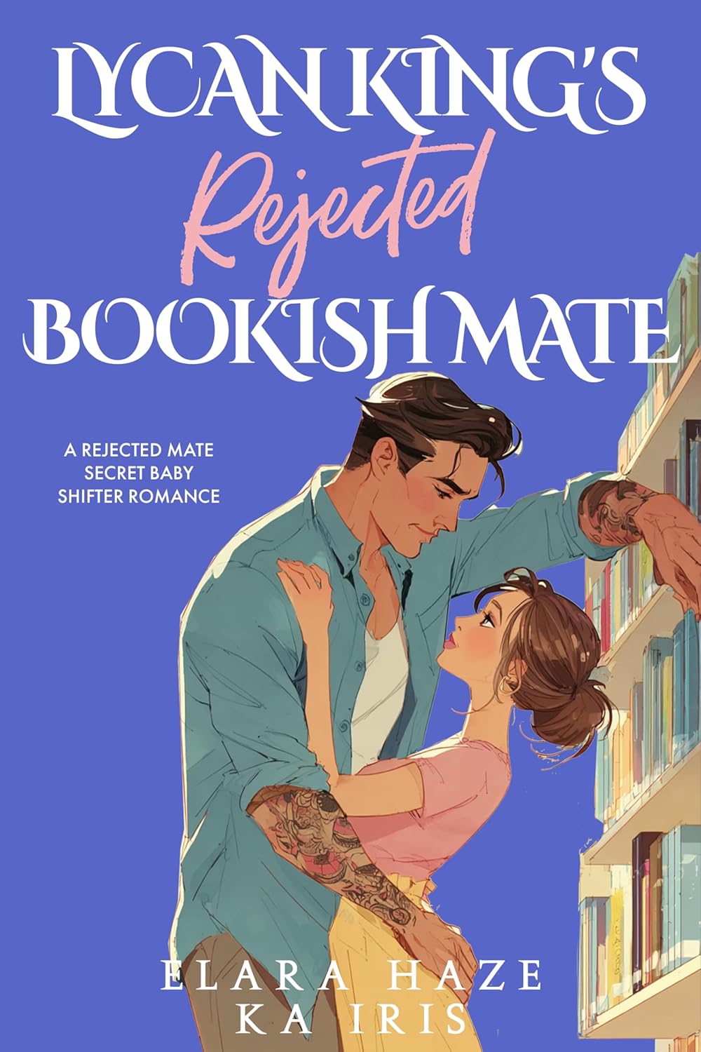 Lycan King’s Rejected Bookish Mate: A Rejected Mate Secret Baby Shifter Romance (Possessive Small Town Alpha Kings Book 6)