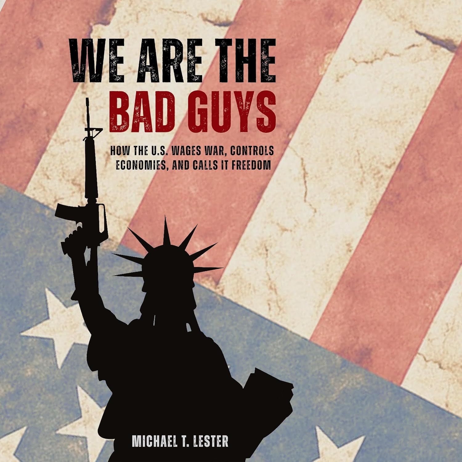 We Are the Bad Guys: The Global Cost of American Power